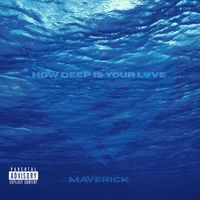 MAVERICK - How deep is your love (Explicit)