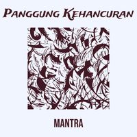 MANTRA - Panggung Kehancuran