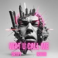 DRIFT - WAT U CALL ME