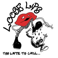 LOOSE LIPS - Too Late To Call
