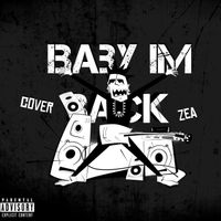 Zea - BABY I’M BACK (Explicit)
