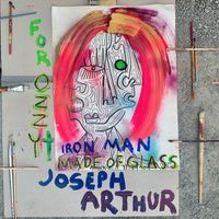 Joseph Arthur - Iron Man Made Of Glass