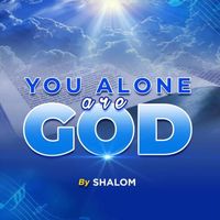 SHALOM - YOU ALONE ARE GOD