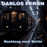 Carlos Perón - Nachtzug nach Berlin