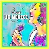 Clara Terán - Lo Que Usted Merece (feat. Enrique Franci)