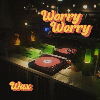 Wax - Worry Worry