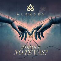 ALEKSEY - ¿Por qué no te vas?