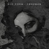 DIE FORM - Exhuman (Explicit)