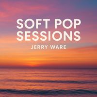 Jerry Ware - SOFT POP SESSIONS