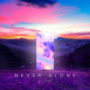 dj eyup - Never Alone