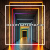 DJ UNKNOWN - Tolong Jaga Perasaanku