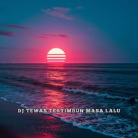 DJ UNKNOWN - Tewas Tertimbun Masa Lalu