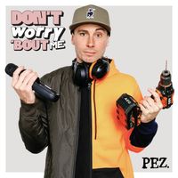 PEZ - Don't Worry 'bout Me