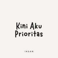 Iksan - Kini Aku Prioritas