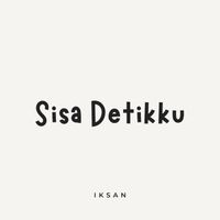 Iksan - Sisa Detikku