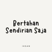 Iksan - Bertahan Sendirian Saja