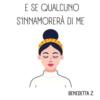Benedetta Z - E se qualcuno s'innamorerà di me