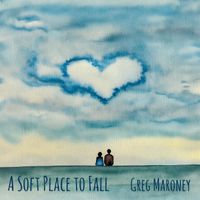 Greg Maroney - A Soft Place to Fall