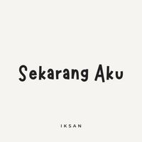 Iksan - Sekarang Aku