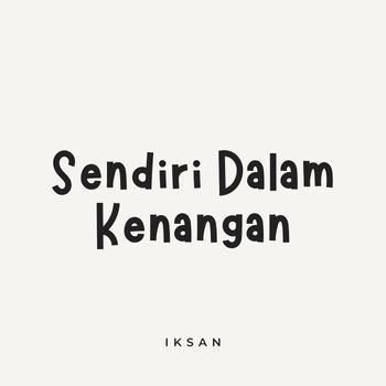 Iksan - Sendiri Dalam Kenangan