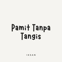 Iksan - Pamit Tanpa Tangis