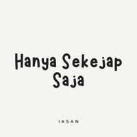 Iksan - Hanya Sekejap Saja