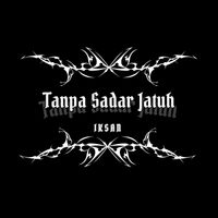 Iksan - Tanpa Sadar Jatuh