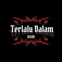 Iksan - Terlalu Dalam
