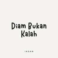 Iksan - Diam Bukan Kalah