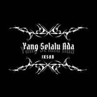 Iksan - Yang Selalu Ada