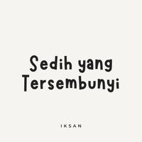 Iksan - Sedih Yang Tersembunyi