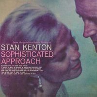 Stan Kenton - Sophisticated Approach (2021 Digitally Remastered)
