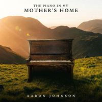 Aaron Johnson - The Piano in My Mother's Home