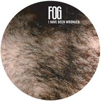 Fog - I Have Been Wronged