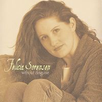 Felicia Sorensen - Without Disguise