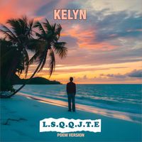 Kelyn - L.S.Q.Q.J.T.E (Poem Version)