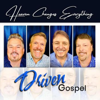 Driven Gospel - Heaven Changes Everything