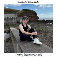 Callum Edwards - Thirty (Reimagined)