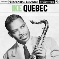 Ike Quebec - Essential Classics, Vol. 915: Ike Quebec