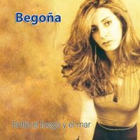Begoña - Entre el fuego y el mar (Remasterizado 2025)