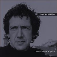 Kenneth White & Garlo - Éloge du corbeau