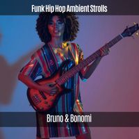 Bruno & Bonomi - Funk Hip Hop Ambient Strolls