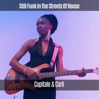 Capitale & Carli - Still Funk in the Streets of House