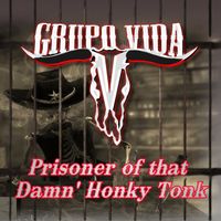 Grupo Vida - Prisoner of the Damn' Honky Tonk