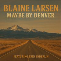 Blaine Larsen - Maybe by Denver (feat. Erin Enderlin)
