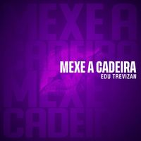 Edu Trevizan - Mexe a Cadeira