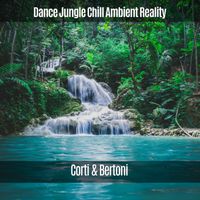 Corti & Bertoni - Dance Jungle Chill Ambient Reality