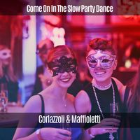 Corlazzoli & Maffioletti - Come on in the Slow Party Dance