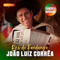 João Luiz Corrêa - REI DO FANDANGO: JOÃO LUIZ CORRÊA
