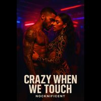NOCKNIFICENT - CRAZY WHEN WE TOUCH